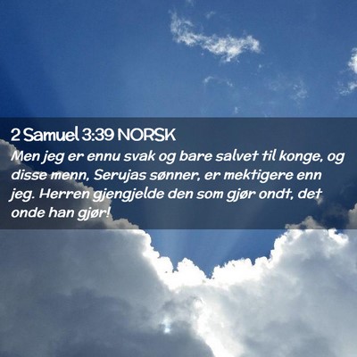 Picture 02 - 2 Samuel 3:39 NORSK - Men jeg er ennu svak og bare salvet til konge, og - Bible Verse Picture