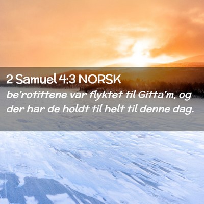 Picture 02 - 2 Samuel 4:3 NORSK - be'rotittene var flyktet til Gitta'm, og der har - Bible Verse Picture