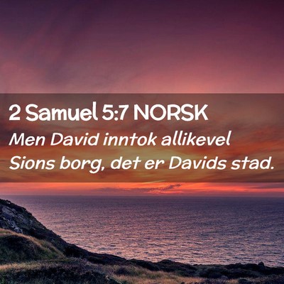 Picture 02 - 2 Samuel 5:7 NORSK - Men David inntok allikevel Sions borg, det er - Bible Verse Picture