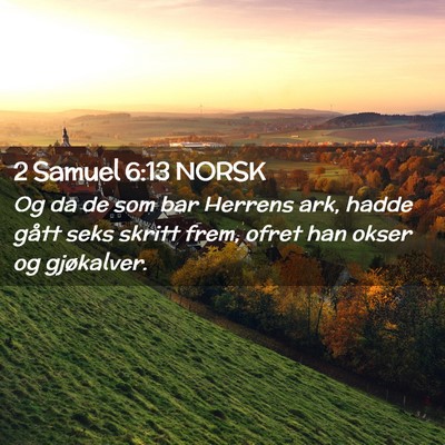 Picture 02 - 2 Samuel 6:13 NORSK - Og da de som bar Herrens ark, hadde gått seks - Bible Verse Picture