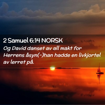 Picture 02 - 2 Samuel 6:14 NORSK - Og David danset av all makt for Herrens - Bible Verse Picture