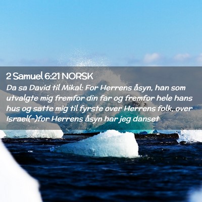 Picture 02 - 2 Samuel 6:21 NORSK - Da sa David til Mikal: For Herrens åsyn, han som - Bible Verse Picture