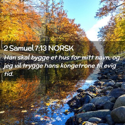 Picture 02 - 2 Samuel 7:13 NORSK - Han skal bygge et hus for mitt navn, og jeg vil - Bible Verse Picture