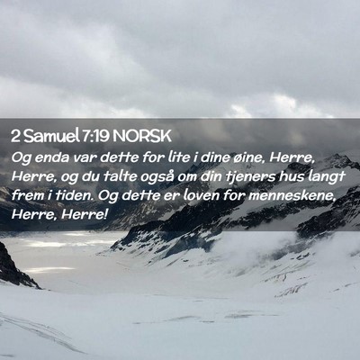 Picture 02 - 2 Samuel 7:19 NORSK - Og enda var dette for lite i dine øine, Herre, - Bible Verse Picture