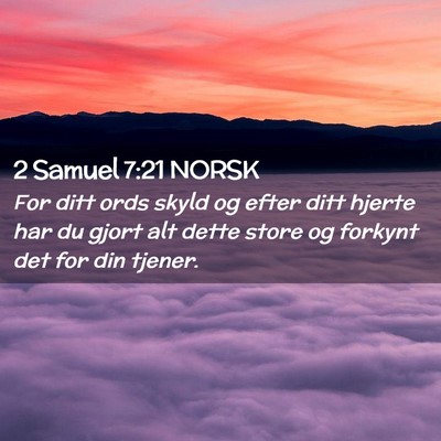 Picture 02 - 2 Samuel 7:21 NORSK - For ditt ords skyld og efter ditt hjerte har du - Bible Verse Picture