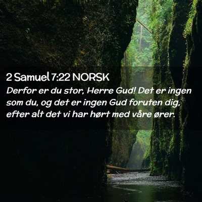 Picture 02 - 2 Samuel 7:22 NORSK - Derfor er du stor, Herre Gud! Det er ingen som - Bible Verse Picture