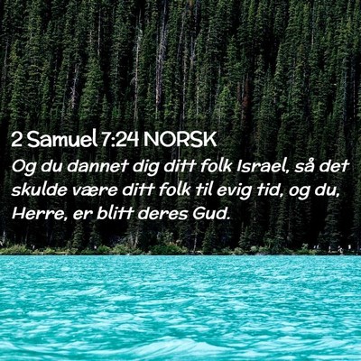 Picture 02 - 2 Samuel 7:24 NORSK - Og du dannet dig ditt folk Israel, så det skulde - Bible Verse Picture