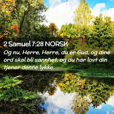 Picture 02 - 2 Samuel 7:28 NORSK - Og nu, Herre, Herre, du er Gud, og dine ord skal - Bible Verse Picture