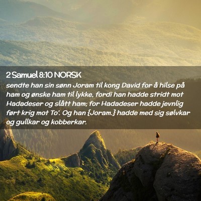 Picture 02 - 2 Samuel 8:10 NORSK - sendte han sin sønn Joram til kong David for å - Bible Verse Picture