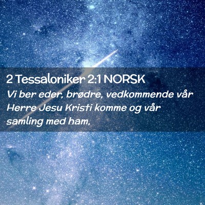 Picture 02 - 2 Tessaloniker 2:1 NORSK - Vi ber eder, brødre, vedkommende vår Herre Jesu - Bible Verse Picture