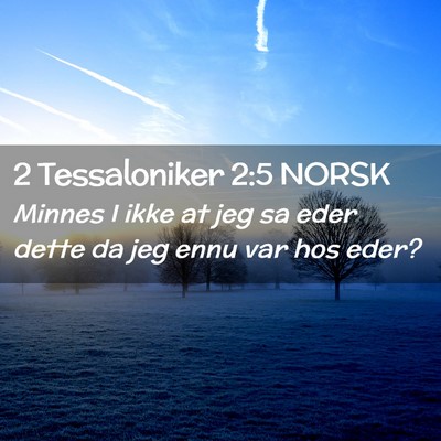 Picture 02 - 2 Tessaloniker 2:5 NORSK - Minnes I ikke at jeg sa eder dette da jeg ennu - Bible Verse Picture