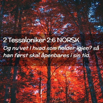 Picture 02 - 2 Tessaloniker 2:6 NORSK - Og nu vet I hvad som holder igjen? så han først - Bible Verse Picture
