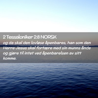 Picture 02 - 2 Tessaloniker 2:8 NORSK - og da skal den lovløse åpenbares, han som den - Bible Verse Picture