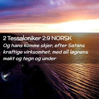 Picture 02 - 2 Tessaloniker 2:9 NORSK - Og hans komme skjer, efter Satans kraftige - Bible Verse Picture