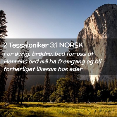 Picture 02 - 2 Tessaloniker 3:1 NORSK - For øvrig, brødre, bed for oss at Herrens ord - Bible Verse Picture