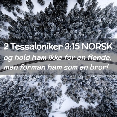 Picture 02 - 2 Tessaloniker 3:15 NORSK - og hold ham ikke for en fiende, men forman ham - Bible Verse Picture