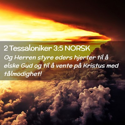 Picture 02 - 2 Tessaloniker 3:5 NORSK - Og Herren styre eders hjerter til å elske Gud og - Bible Verse Picture