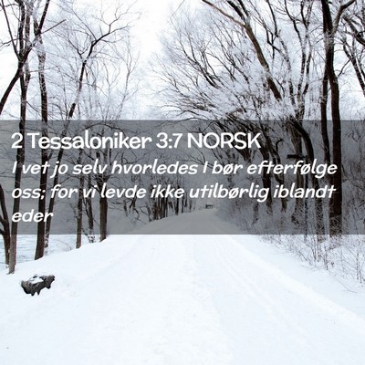Picture 02 - 2 Tessaloniker 3:7 NORSK - I vet jo selv hvorledes I bør efterfølge oss; - Bible Verse Picture