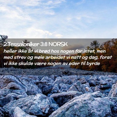 Picture 02 - 2 Tessaloniker 3:8 NORSK - heller ikke åt vi brød hos nogen for intet, men - Bible Verse Picture