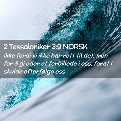 Picture 02 - 2 Tessaloniker 3:9 NORSK - ikke fordi vi ikke har rett til det, men for å - Bible Verse Picture
