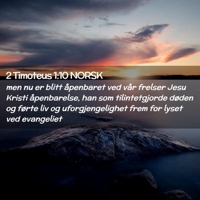 Picture 02 - 2 Timoteus 1:10 NORSK - men nu er blitt åpenbaret ved vår frelser Jesu - Bible Verse Picture
