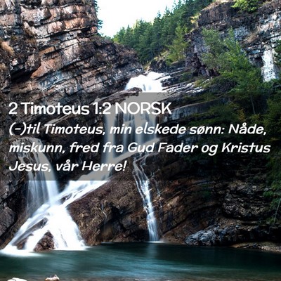 Picture 02 - 2 Timoteus 1:2 NORSK - (-)til Timoteus, min elskede sønn: Nåde, - Bible Verse Picture