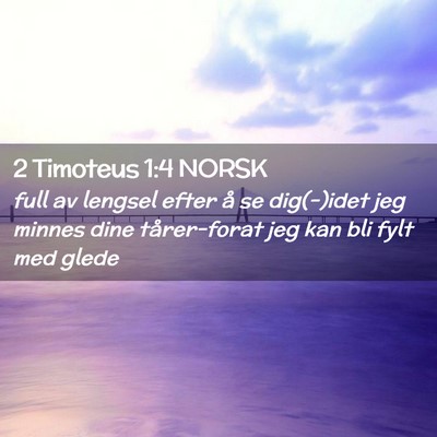 Picture 02 - 2 Timoteus 1:4 NORSK - full av lengsel efter å se dig(-)idet jeg minnes - Bible Verse Picture