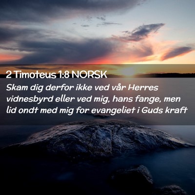 Picture 02 - 2 Timoteus 1:8 NORSK - Skam dig derfor ikke ved vår Herres vidnesbyrd - Bible Verse Picture