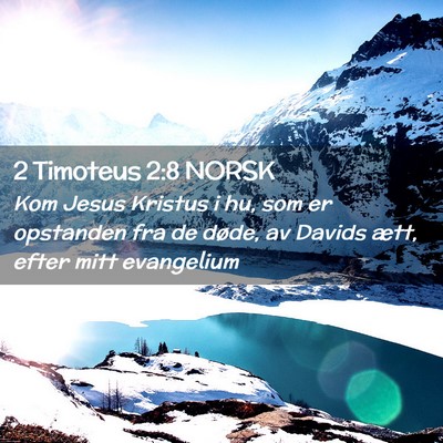 Picture 02 - 2 Timoteus 2:8 NORSK - Kom Jesus Kristus i hu, som er opstanden fra de - Bible Verse Picture