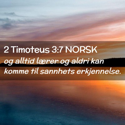 Picture 02 - 2 Timoteus 3:7 NORSK - og alltid lærer og aldri kan komme til sannhets - Bible Verse Picture