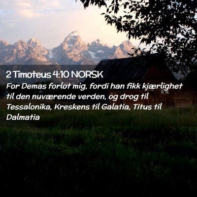 Picture 02 - 2 Timoteus 4:10 NORSK - For Demas forlot mig, fordi han fikk kjærlighet - Bible Verse Picture