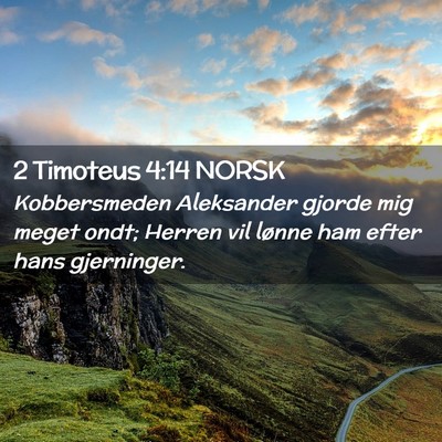 Picture 02 - 2 Timoteus 4:14 NORSK - Kobbersmeden Aleksander gjorde mig meget ondt; - Bible Verse Picture