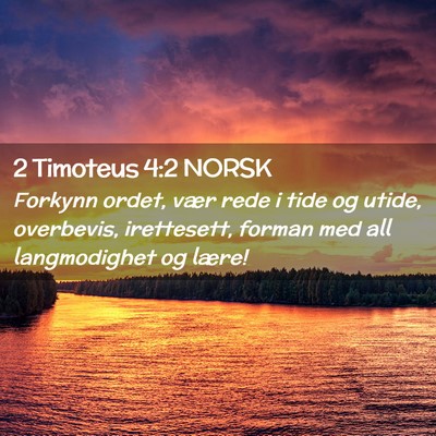 Picture 02 - 2 Timoteus 4:2 NORSK - Forkynn ordet, vær rede i tide og utide, - Bible Verse Picture
