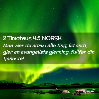 Picture 02 - 2 Timoteus 4:5 NORSK - Men vær du edru i alle ting, lid ondt, gjør en - Bible Verse Picture