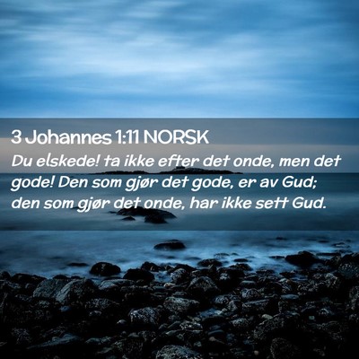 Picture 02 - 3 Johannes 1:11 NORSK - Du elskede! ta ikke efter det onde, men det gode! - Bible Verse Picture