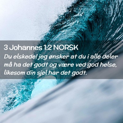 Picture 02 - 3 Johannes 1:2 NORSK - Du elskede! jeg ønsker at du i alle deler må ha - Bible Verse Picture