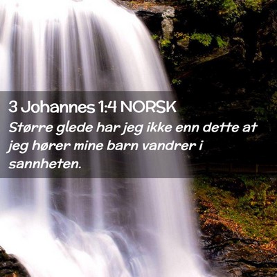 Picture 02 - 3 Johannes 1:4 NORSK - Større glede har jeg ikke enn dette at jeg - Bible Verse Picture