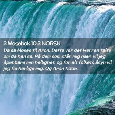 Picture 02 - 3 Mosebok 10:3 NORSK - Da sa Moses til Aron: Dette var det Herren talte - Bible Verse Picture
