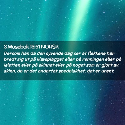 Picture 02 - 3 Mosebok 13:51 NORSK - Dersom han da den syvende dag ser at flekkene har - Bible Verse Picture