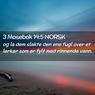 Picture 02 - 3 Mosebok 14:5 NORSK - og la dem slakte den ene fugl over et lerkar som - Bible Verse Picture