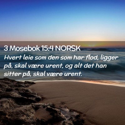 Picture 02 - 3 Mosebok 15:4 NORSK - Hvert leie som den som har flod, ligger på, skal - Bible Verse Picture