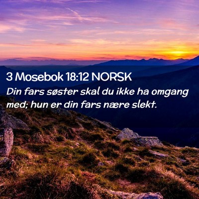 Picture 02 - 3 Mosebok 18:12 NORSK - Din fars søster skal du ikke ha omgang med; hun - Bible Verse Picture