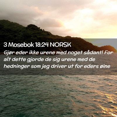Picture 02 - 3 Mosebok 18:24 NORSK - Gjør eder ikke urene med noget sådant! For alt - Bible Verse Picture