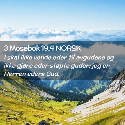 Picture 02 - 3 Mosebok 19:4 NORSK - I skal ikke vende eder til avgudene og ikke - Bible Verse Picture