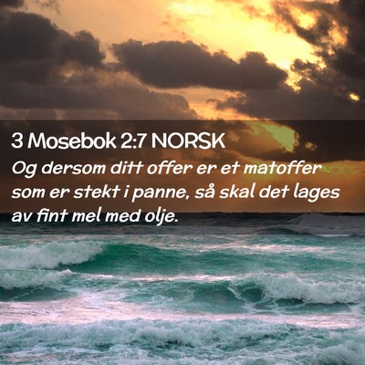 Picture 02 - 3 Mosebok 2:7 NORSK - Og dersom ditt offer er et matoffer som er stekt - Bible Verse Picture