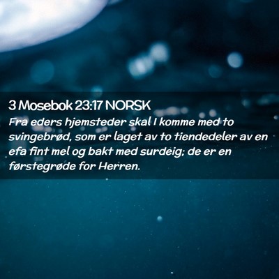 Picture 02 - 3 Mosebok 23:17 NORSK - Fra eders hjemsteder skal I komme med to - Bible Verse Picture