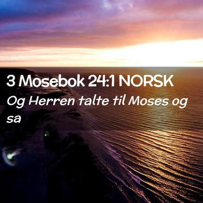 Picture 02 - 3 Mosebok 24:1 NORSK - Og Herren talte til Moses og - Bible Verse Picture