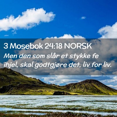 Picture 02 - 3 Mosebok 24:18 NORSK - Men den som slår et stykke fe ihjel, skal - Bible Verse Picture