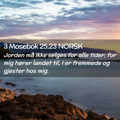 Picture 02 - 3 Mosebok 25:23 NORSK - Jorden må ikke selges for alle tider; for mig - Bible Verse Picture