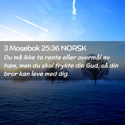 Picture 02 - 3 Mosebok 25:36 NORSK - Du må ikke ta rente eller overmål av ham, men - Bible Verse Picture
